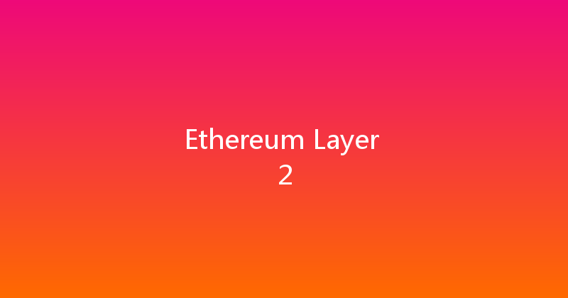 Ethereum Layer 2 