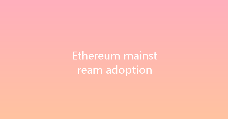 Ethereum mainstream adoption 