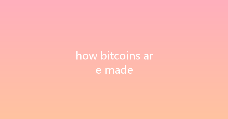 how bitcoins are made 